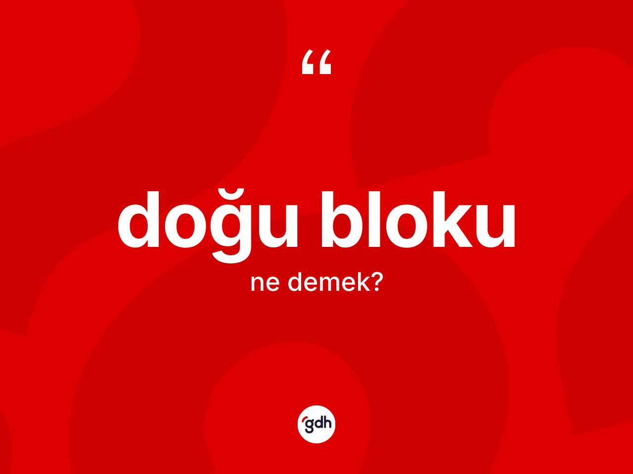 Doğu Bloku kelimesinin sözlükteki tanımı nedir? Doğu Bloku'nun kısaca tanımı nedir?