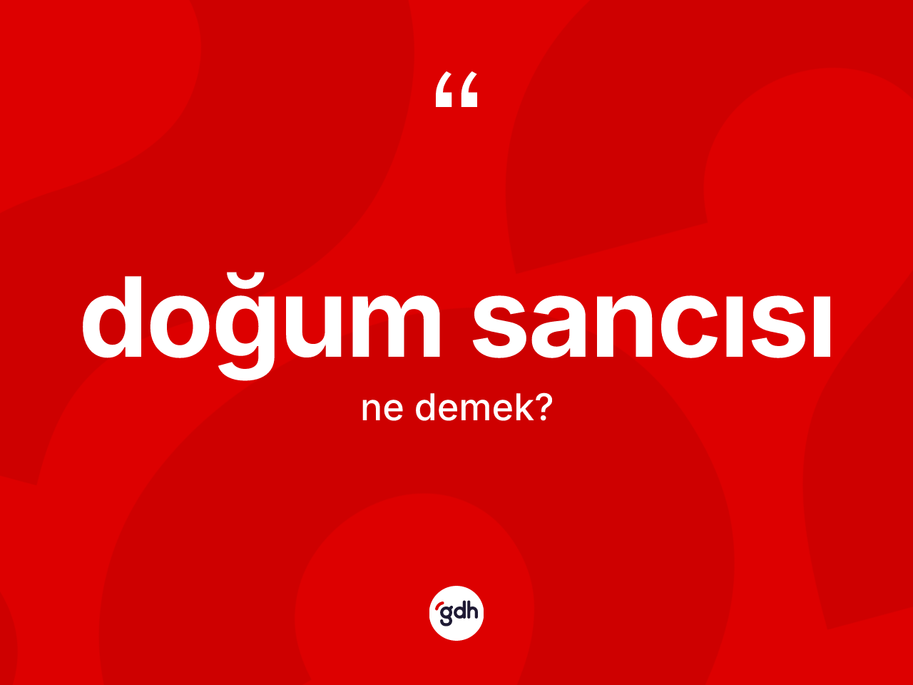 Doğum sancısı nedir? Doğum sancısının kısaca tanımı nedir?