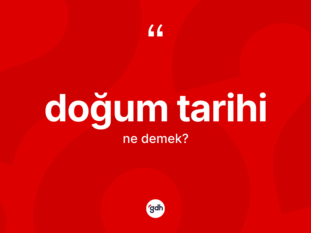 Doğum tarihi nedir? Doğum tarihinin kısaca tanımı nedir?