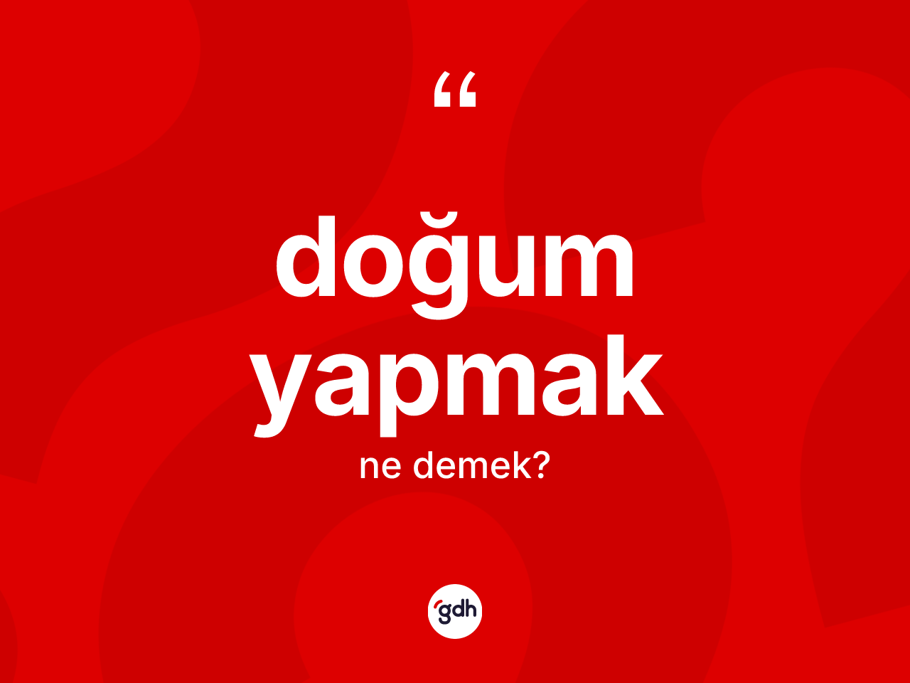 Doğum yapmak ifadesinin kısaca tanımı nedir? Doğum yapmak ifadesi hangi durumlarda kullanılır