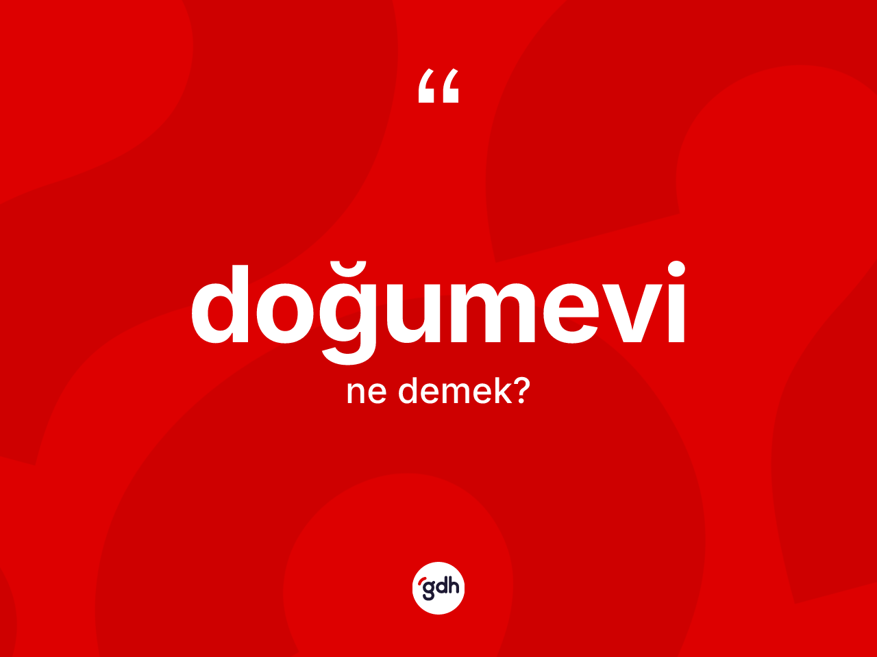 Doğumevi kelimesinin sözlükteki tanımı nedir? Doğumevinin TDK'ya göre anlamı nedir?