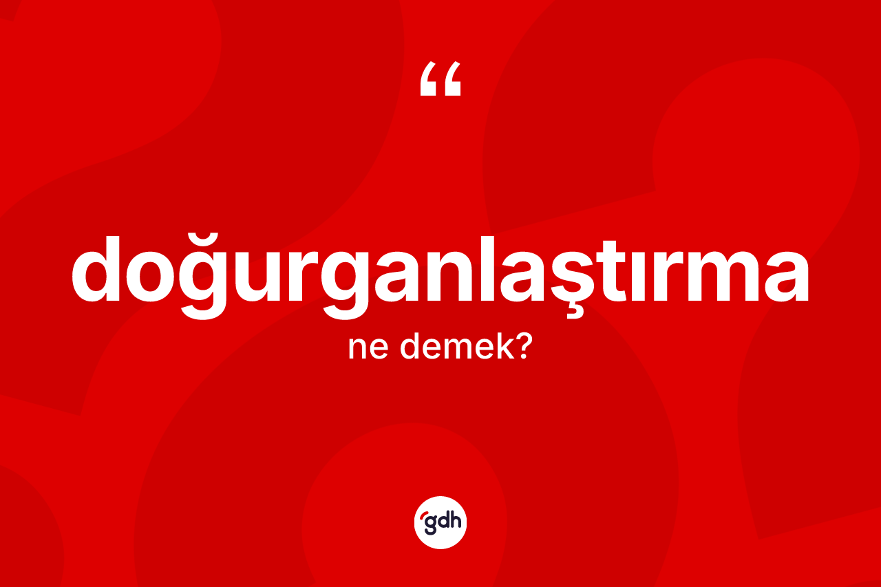 Doğurganlaştırma kelimesinin sözlükteki tanımı nedir?