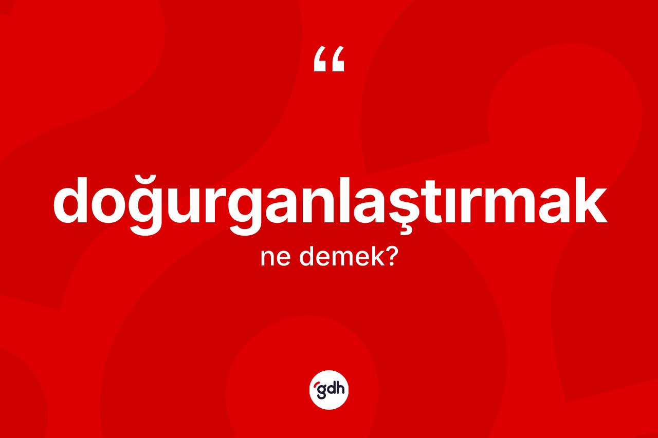 Doğurganlaştırmak kelimesinin sözlükteki tanımı nedir? Doğurganlaştırmağın kısaca tanımı nedir?