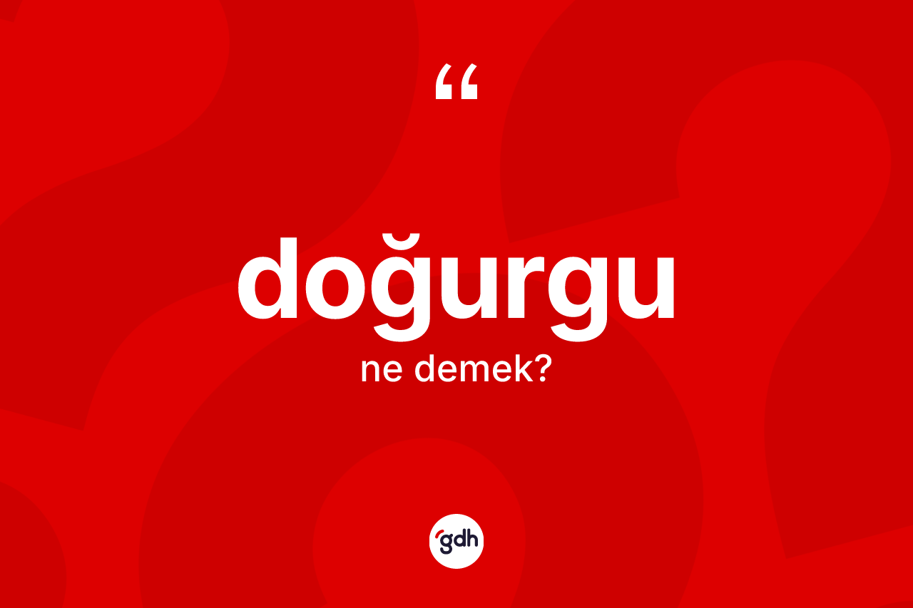 Doğurgu nedir? Doğurgu kelimesinin TDK anlamı nedir?