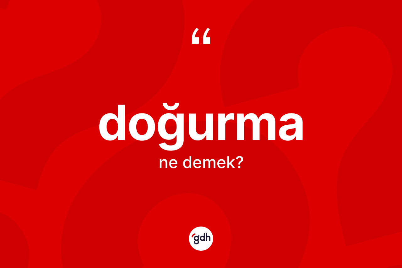 Doğurma kelimesinin tanımı nedir?