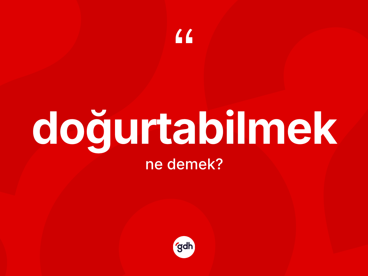 Doğurtabilmek kelimesi nedir? Doğurtabilmeğin TDK'ya göre anlamı nedir?