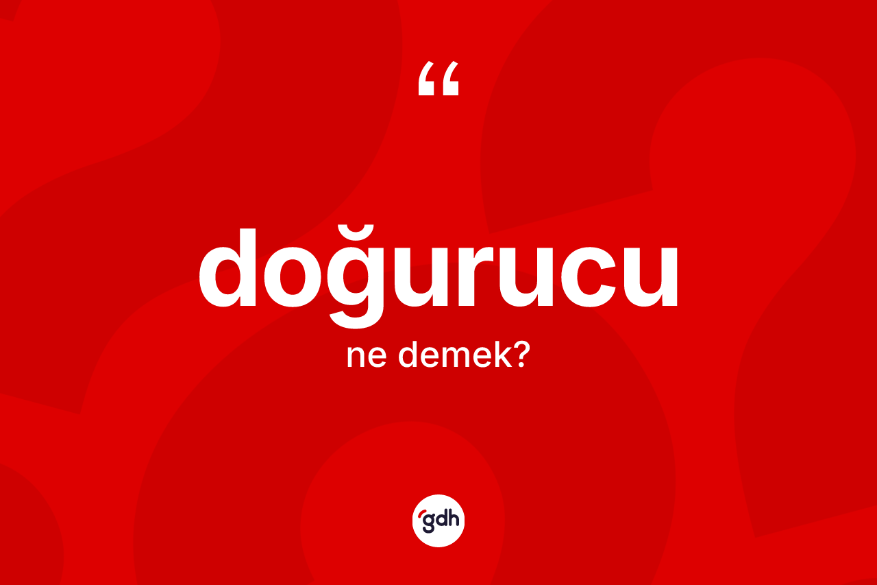 Doğurucu nedir?