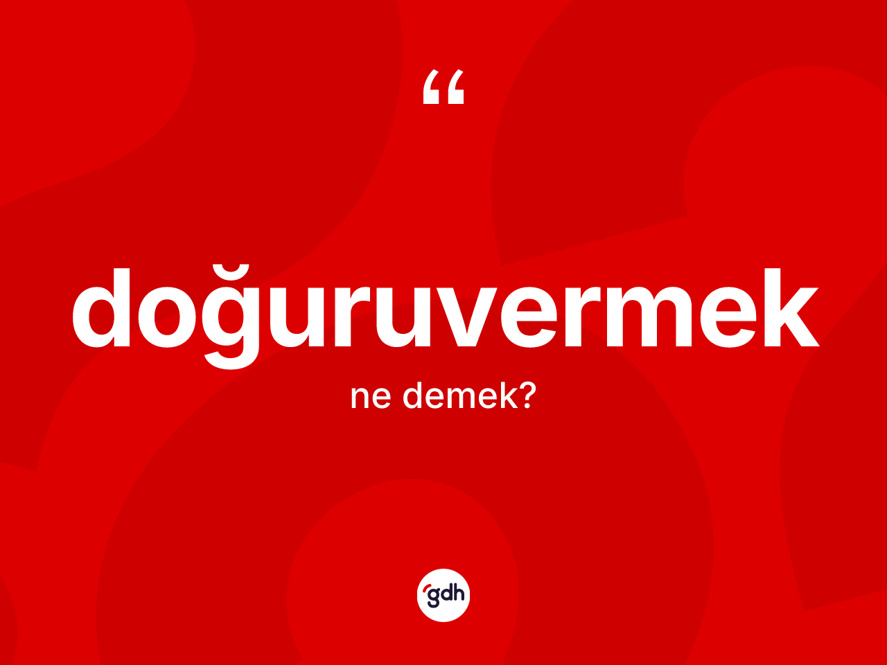 Doğuruvermek nedir? Doğuruvermeğin TDK'ya göre anlamı nedir?