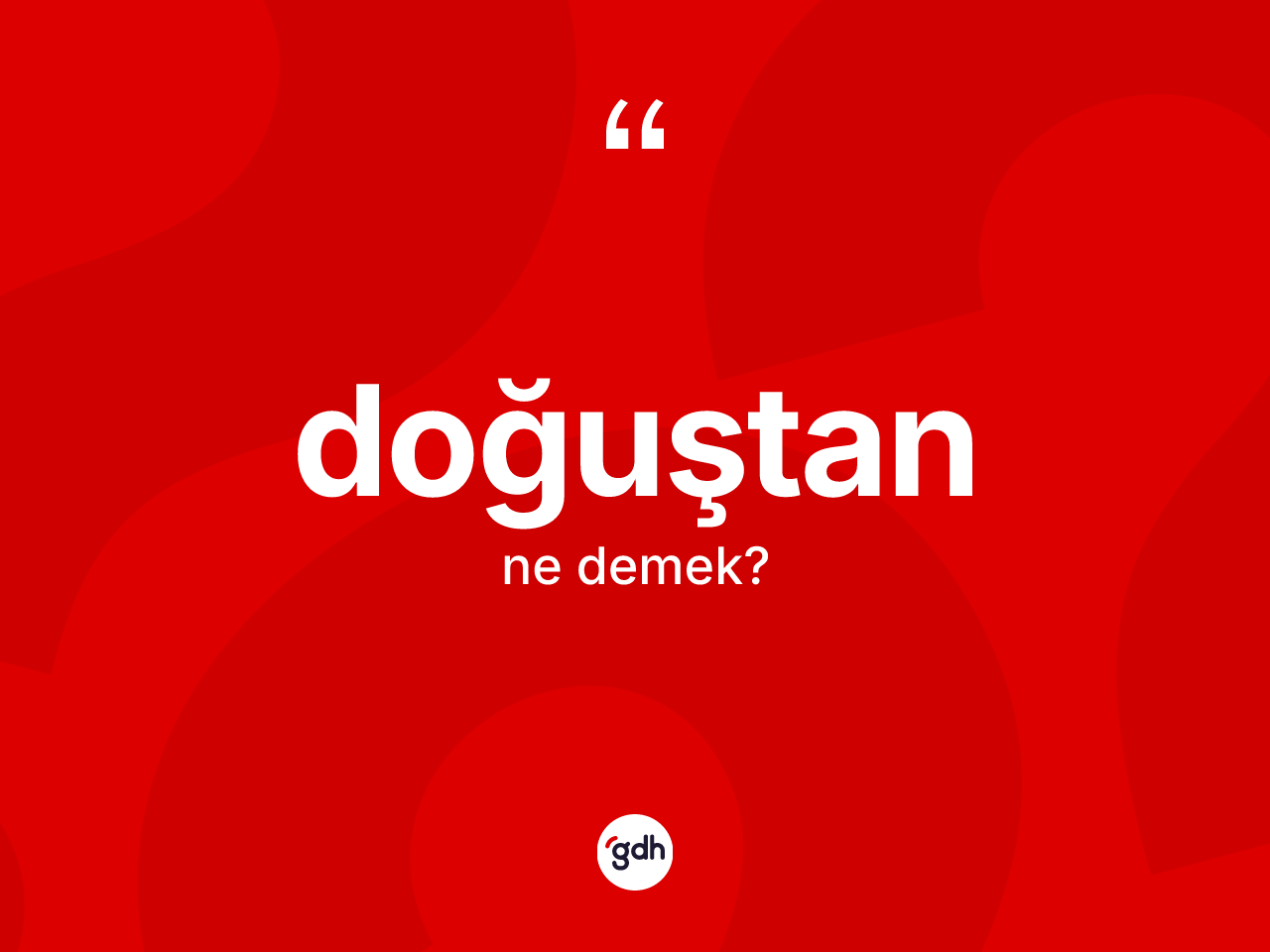 Doğuştan kelimesi nedir? Doğuştan kelimesinin özellikleri nelerdir?