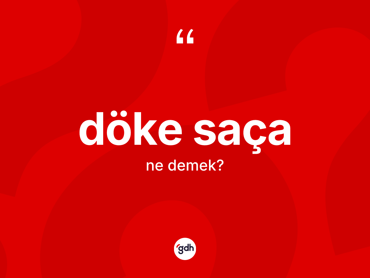 Döke saça nedir? Döke saçanın sözlükteki anlamı nedir?
