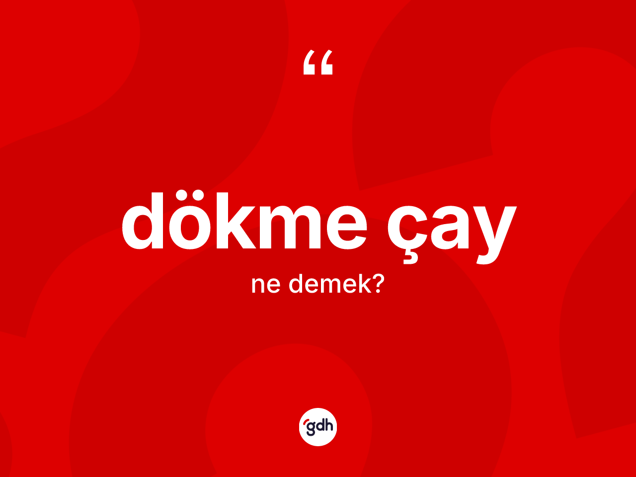 Dökme çay kelimesinin sözlükteki tanımı nedir? Dökme çayın TDK'ya göre anlamı nedir?