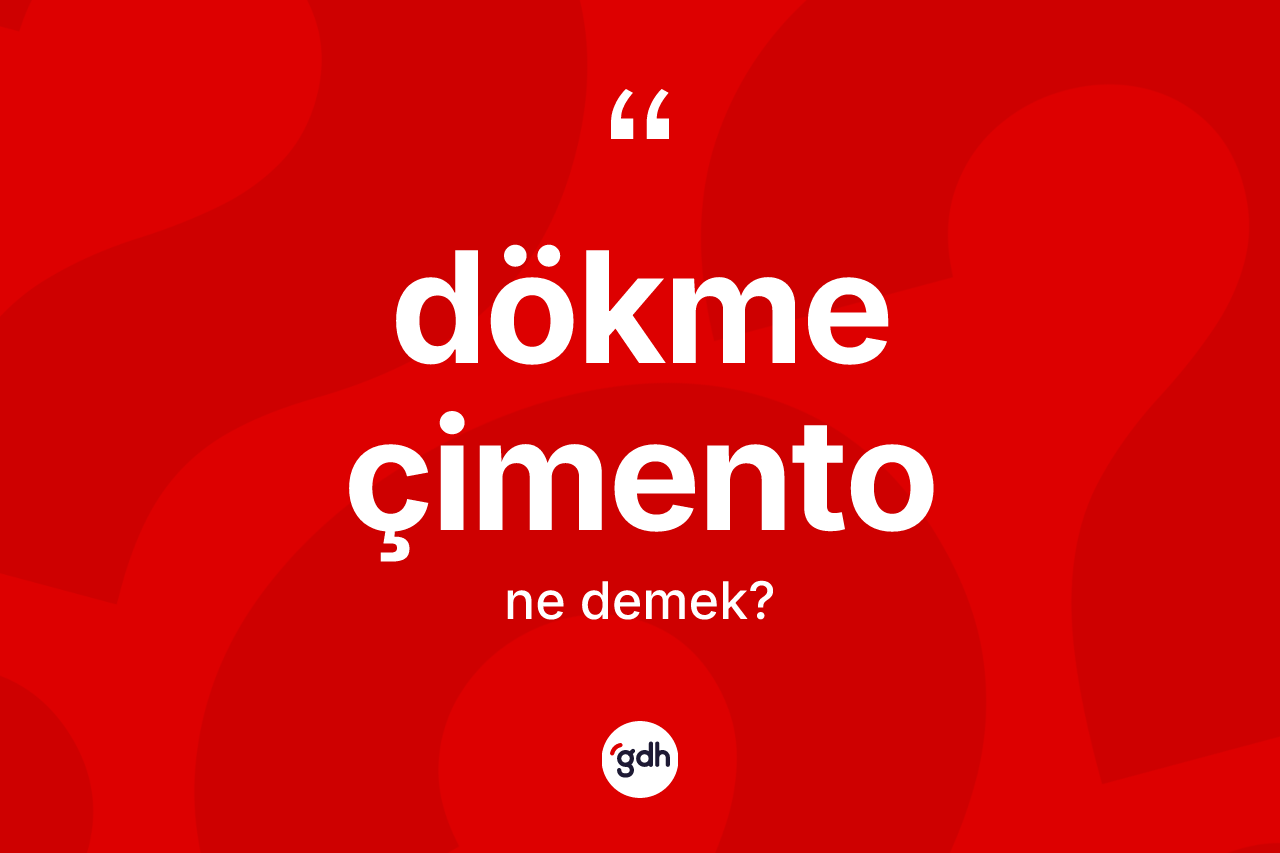 Dökme çimento ne demek?