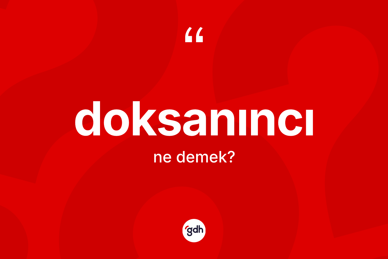 Doksanıncı kelimesinin sözlükteki tanımı nedir? Doksanıncı kelimesinin TDK anlamı nedir?