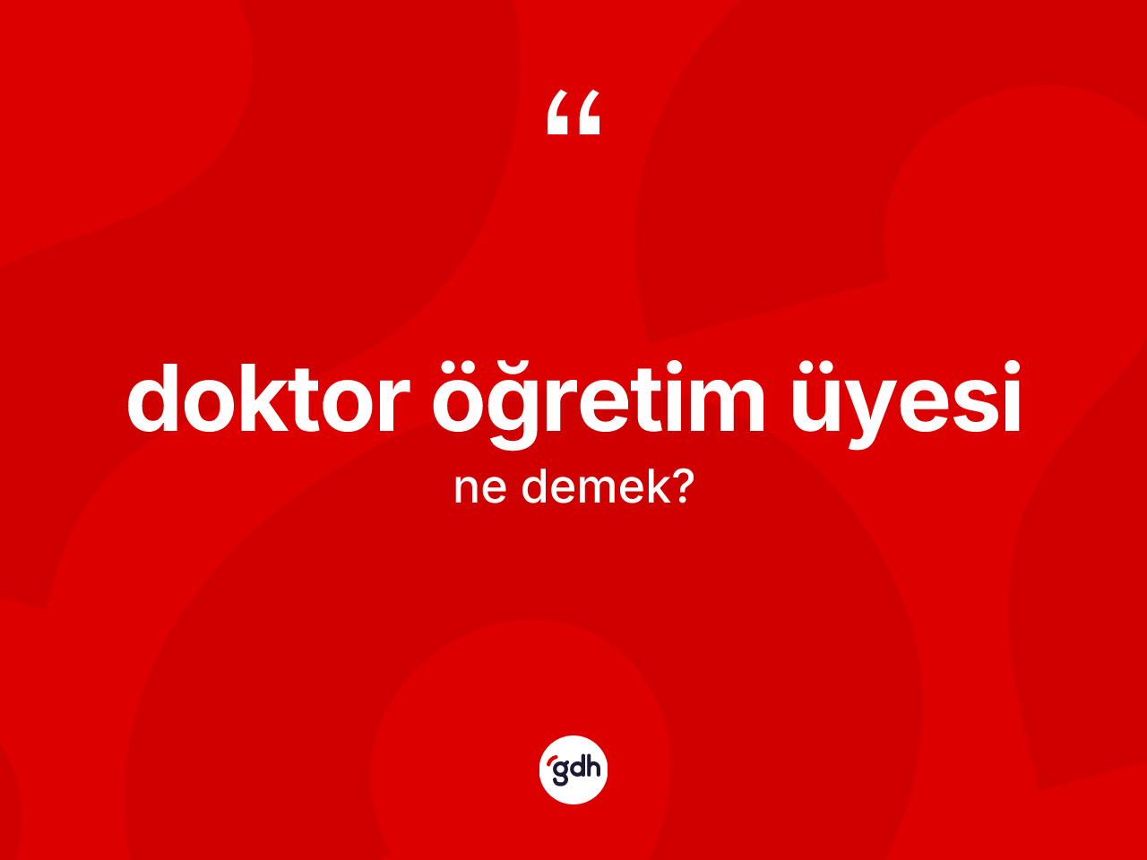 Doktor öğretim üyesi kelimesinin sözlükteki tanımı nedir? Doktor öğretim üyesinin kısaca tanımı nedir?