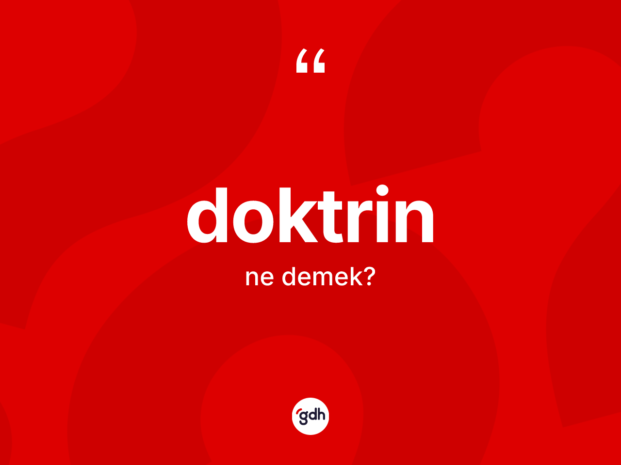 Doktrin nedir? Doktrinin TDK'ya göre anlamı nedir?