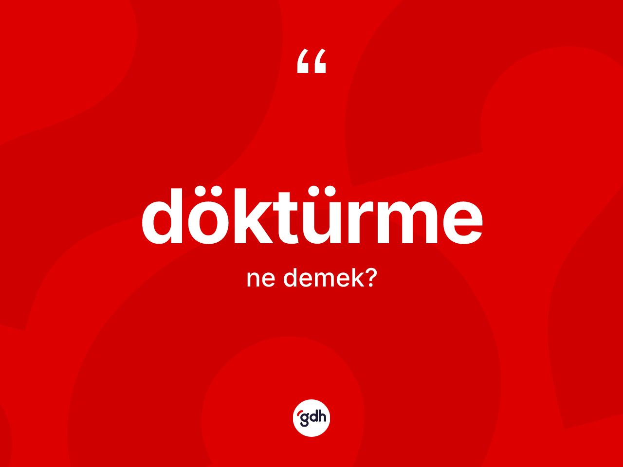 Döktürme kelimesinin tanımı nedir? Döktürmenin TDK'ya göre anlamı nedir?