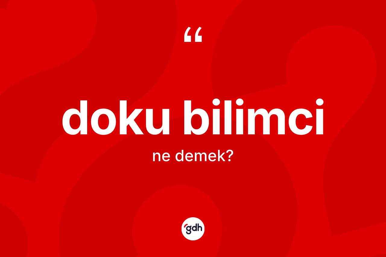 Doku bilimci kelimesinin anlamı nedir?