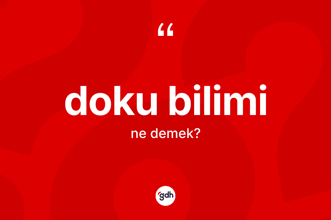 Doku bilimi nedir? Doku biliminin TDK'ya göre anlamı nedir?