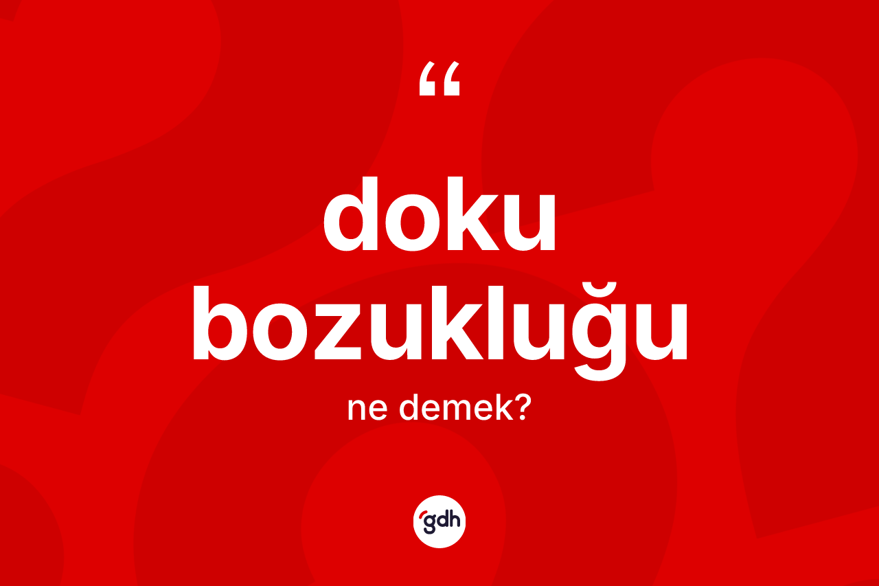 Doku bozukluğu ne demek?