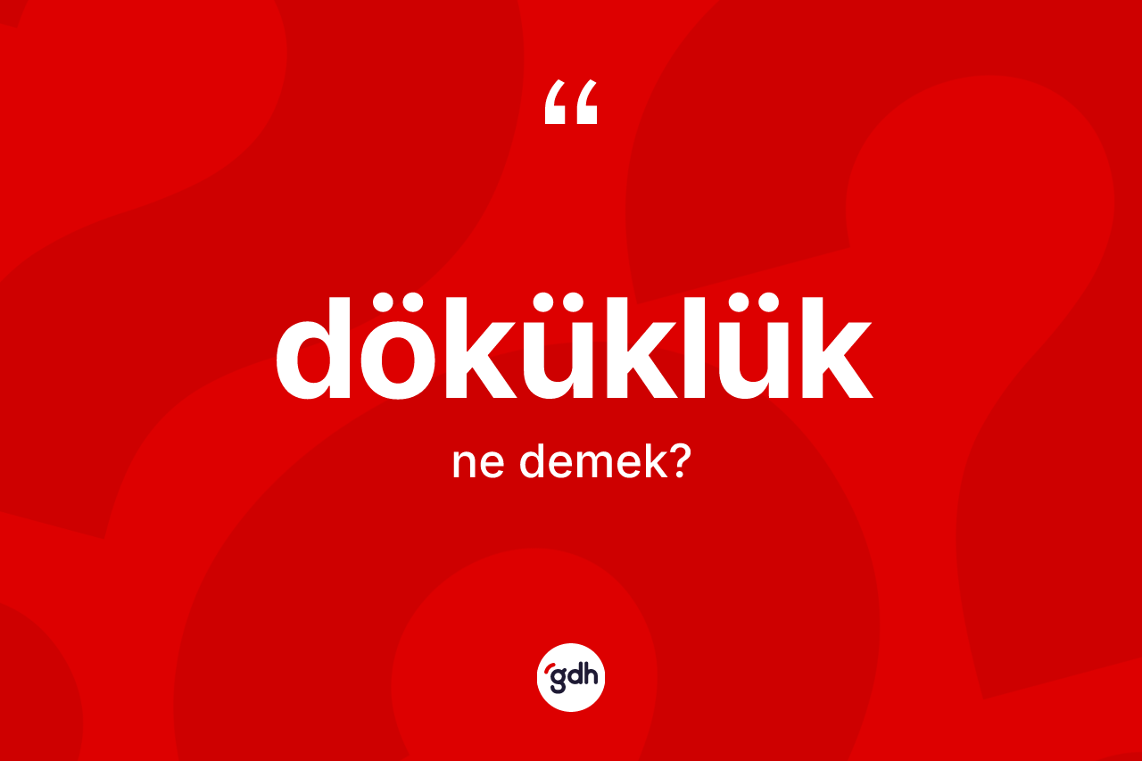 Döküklük ne demek?