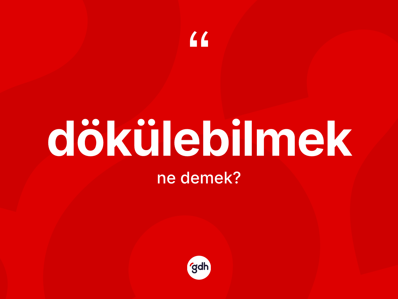 Dökülebilmek ne demek? Dökülebilmek kelimesinin TDK anlamı nedir?