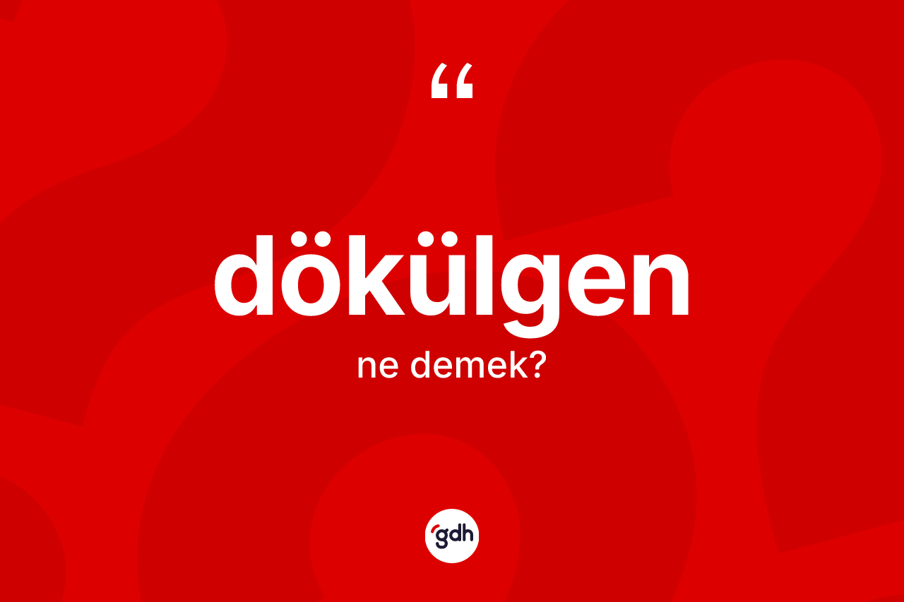 Dökülgen ne demek?
