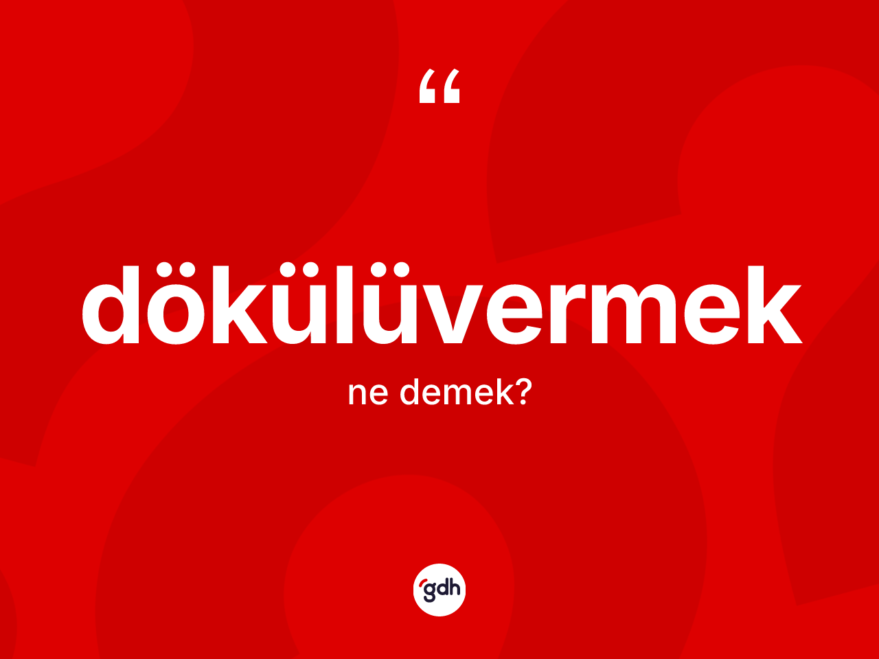 Dökülüvermek ne demek? Dökülüvermeğin TDK'ya göre anlamı nedir?