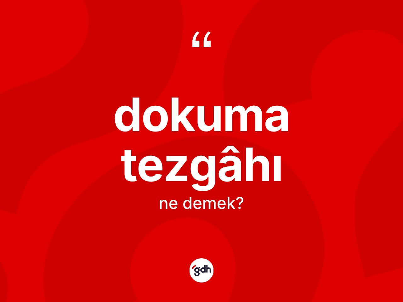 Dokuma tezgâhı kelimesinin sözlükteki tanımı nedir? Dokuma tezgâhı kelimesinin TDK'ya göre açıklaması nedir?