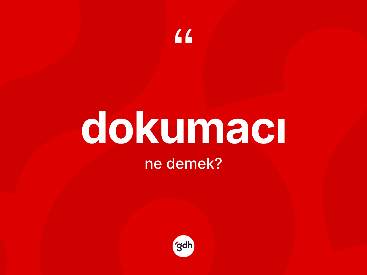 Dokumacı ne demek? Dokumacının kısaca tanımı nedir?