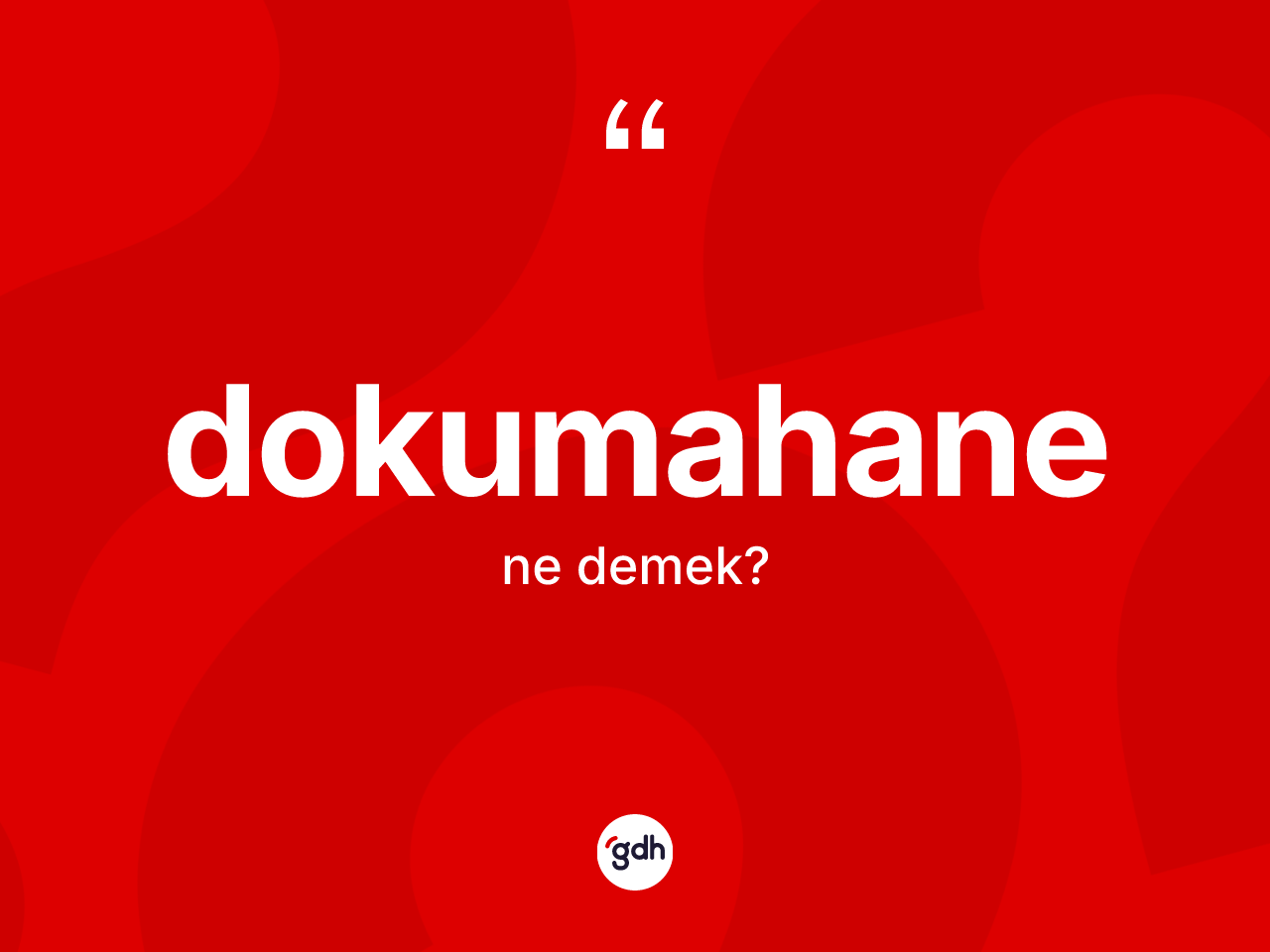 Dokumahane ne anlama gelir? Dokumahane kelimesinin özellikleri nelerdir?