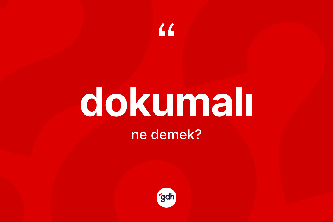 Dokumalı kelimesinin tanımı nedir?