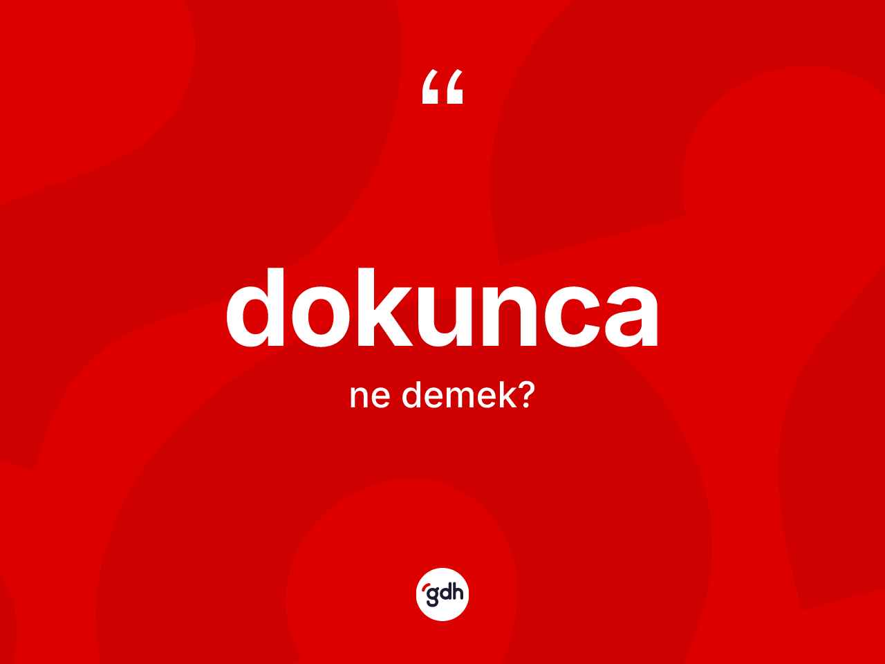Dokunca kelimesi ne demek? Dokunca kelimesinin TDK anlamı nedir?