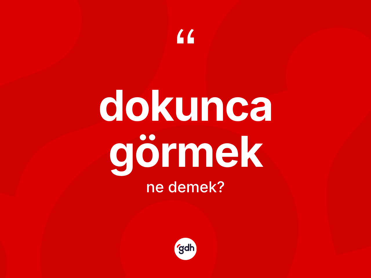 Dokunca görmek ifadesinin anlamı nedir? Dokunca görmek ifadesi hangi durumlarda kullanılır?