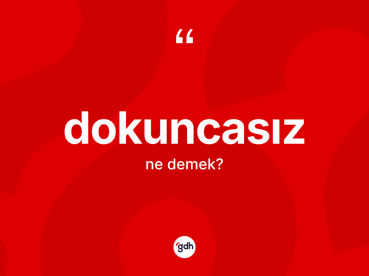 Dokuncasız kelimesinin sözlükteki tanımı nedir? Dokuncasız kelimesinin TDK anlamı nedir?