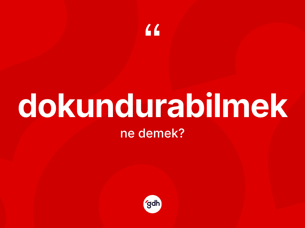 Dokundurabilmek ne demek? Dokundurabilmeğin kısaca tanımı nedir?