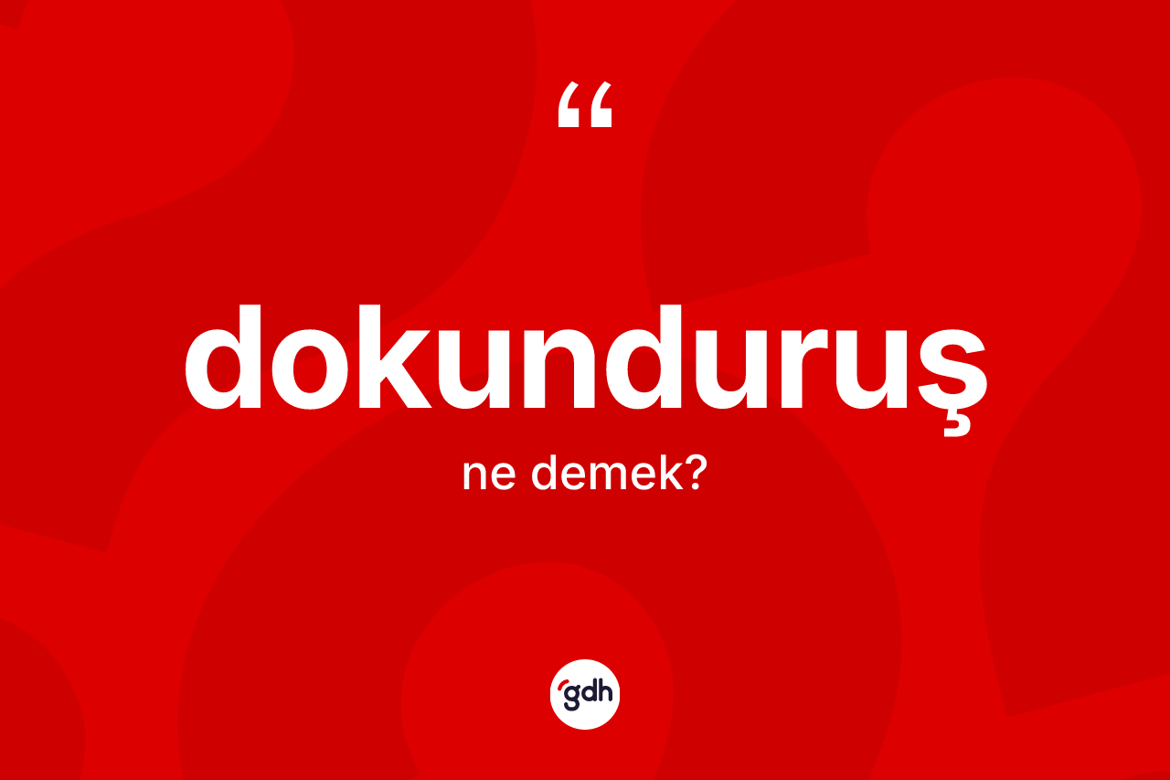 Dokunduruş kelimesinin sözlükteki tanımı nedir?