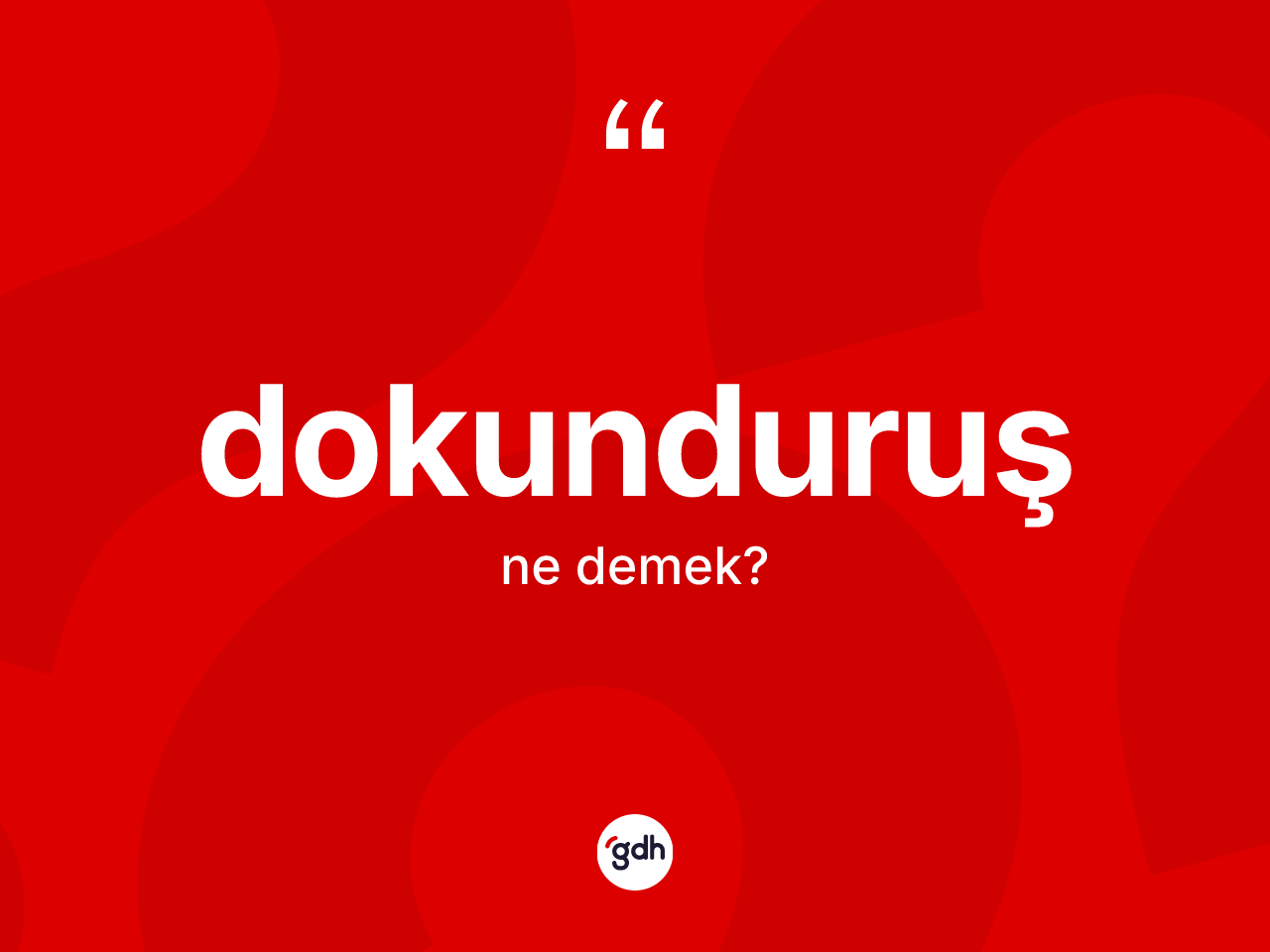 Dokunduruş kelimesinin sözlükteki tanımı nedir? Dokunduruşun kısaca tanımı nedir?
