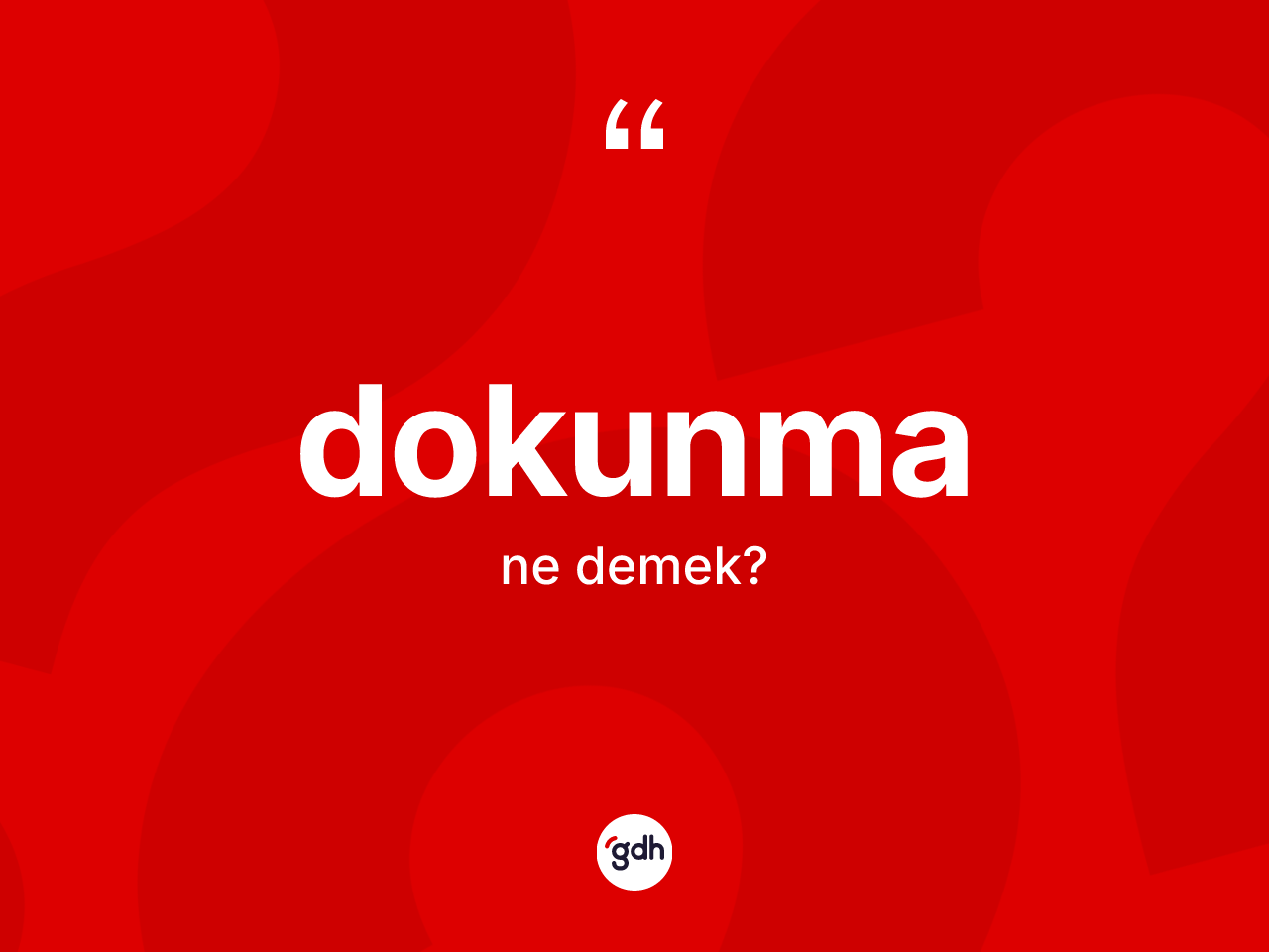 Dokunma kelimesinin tanımı nedir? Dokunmanın sözlükteki anlamı nedir?