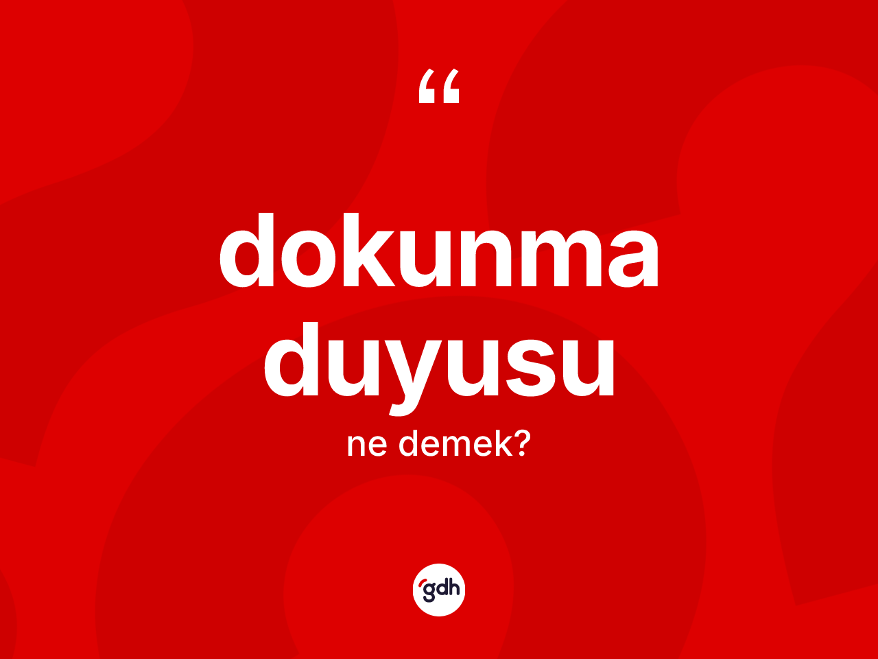 Dokunma duyusu kelimesinin anlamı nedir? Dokunma duyusunun kısaca tanımı nedir?