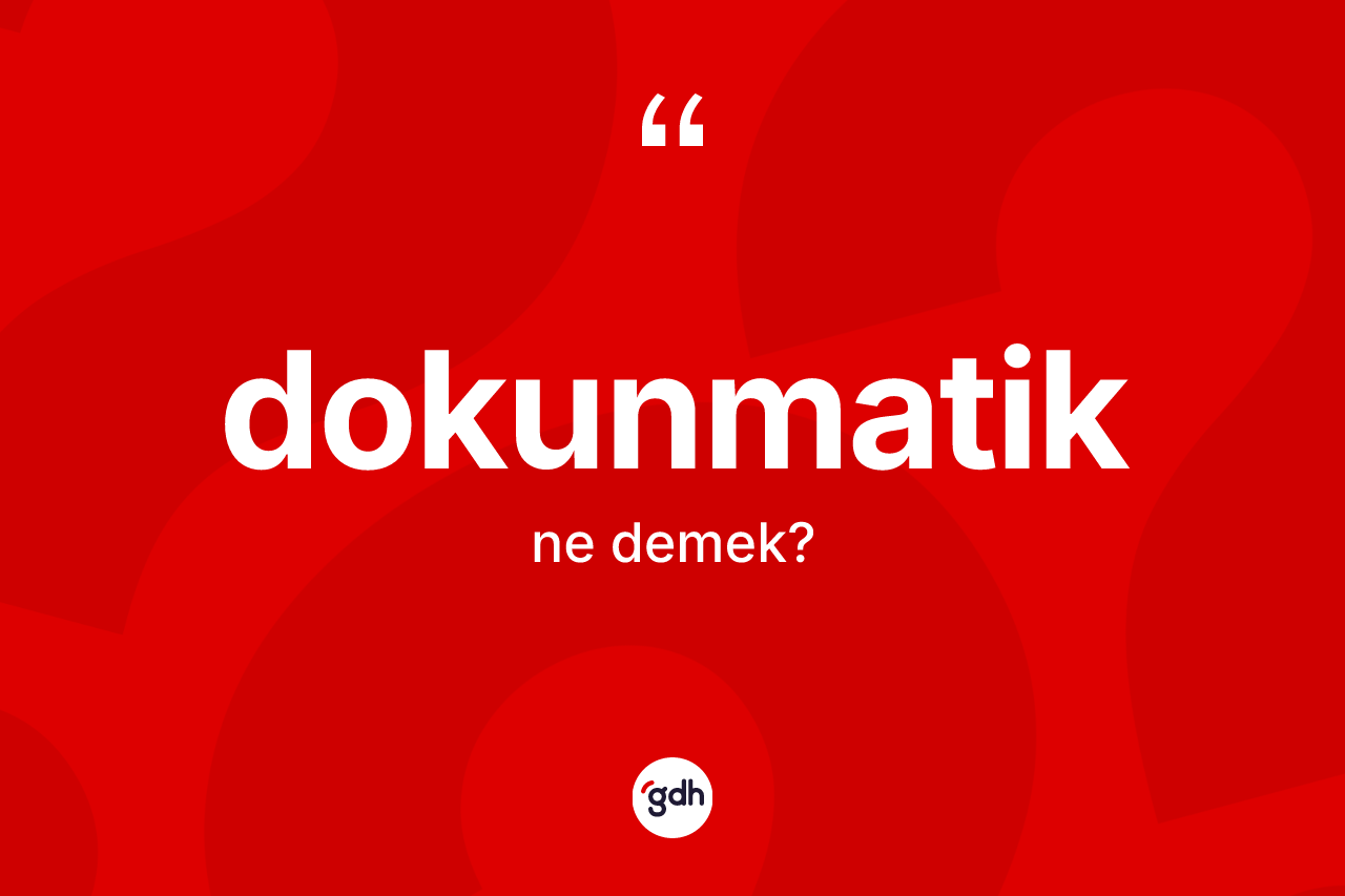 Dokunmatik kelimesinin anlamı nedir?