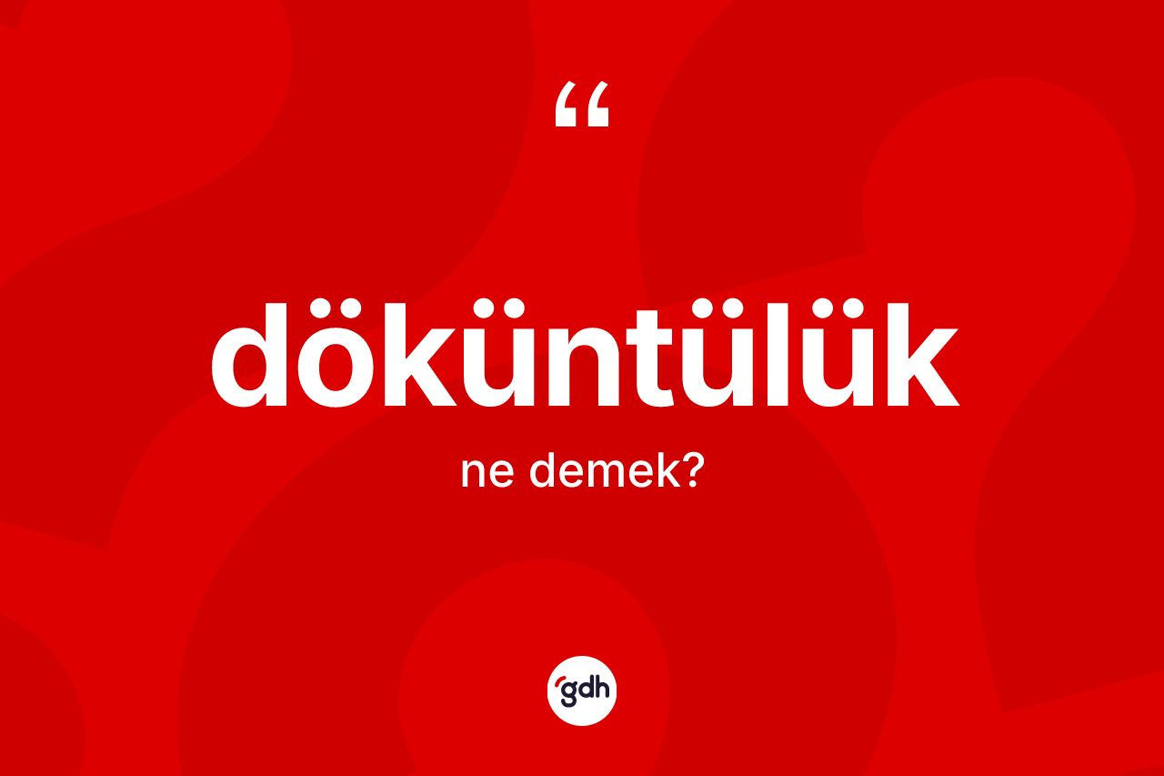 Döküntülük nedir?