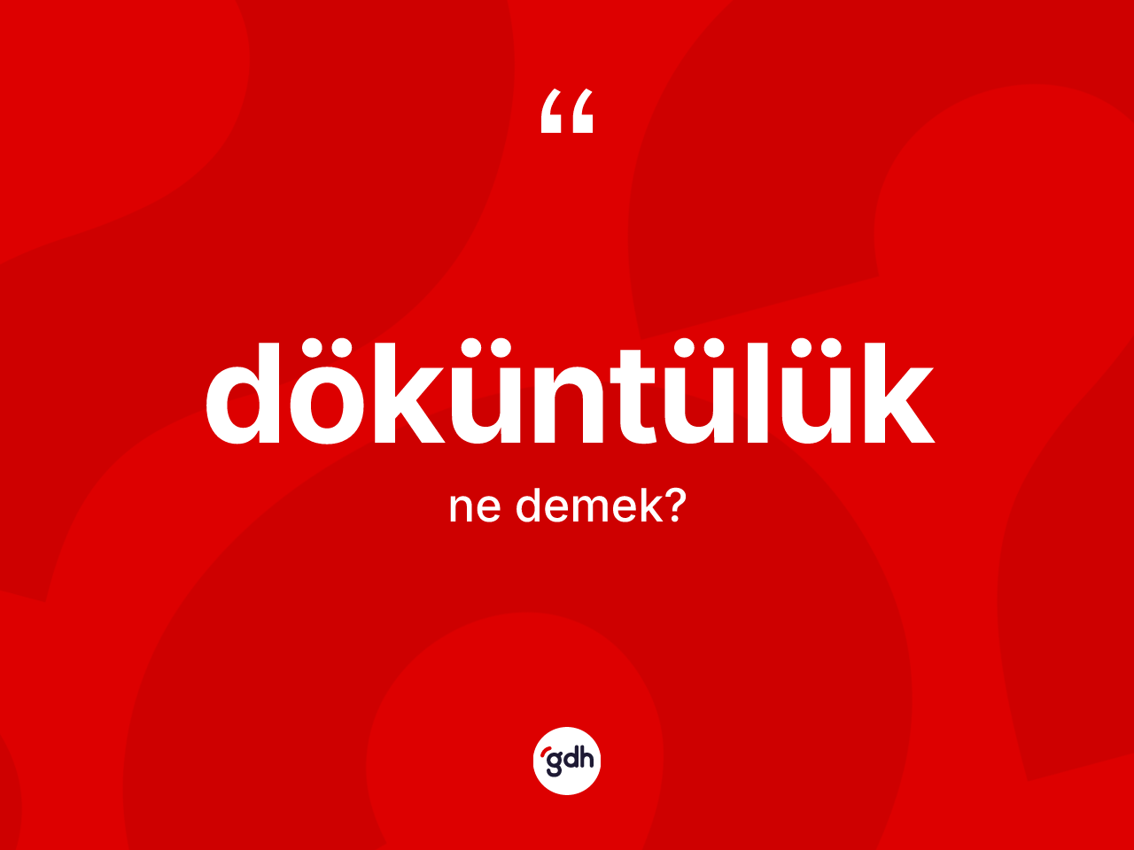 Döküntülük nedir? Döküntülüğün sözlükteki anlamı nedir?