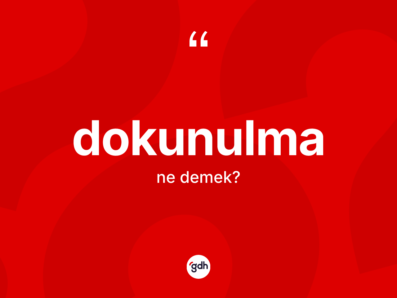 Dokunulma kelimesi ne anlama gelir? Dokunulma kelimesinin TDK anlamı nedir?
