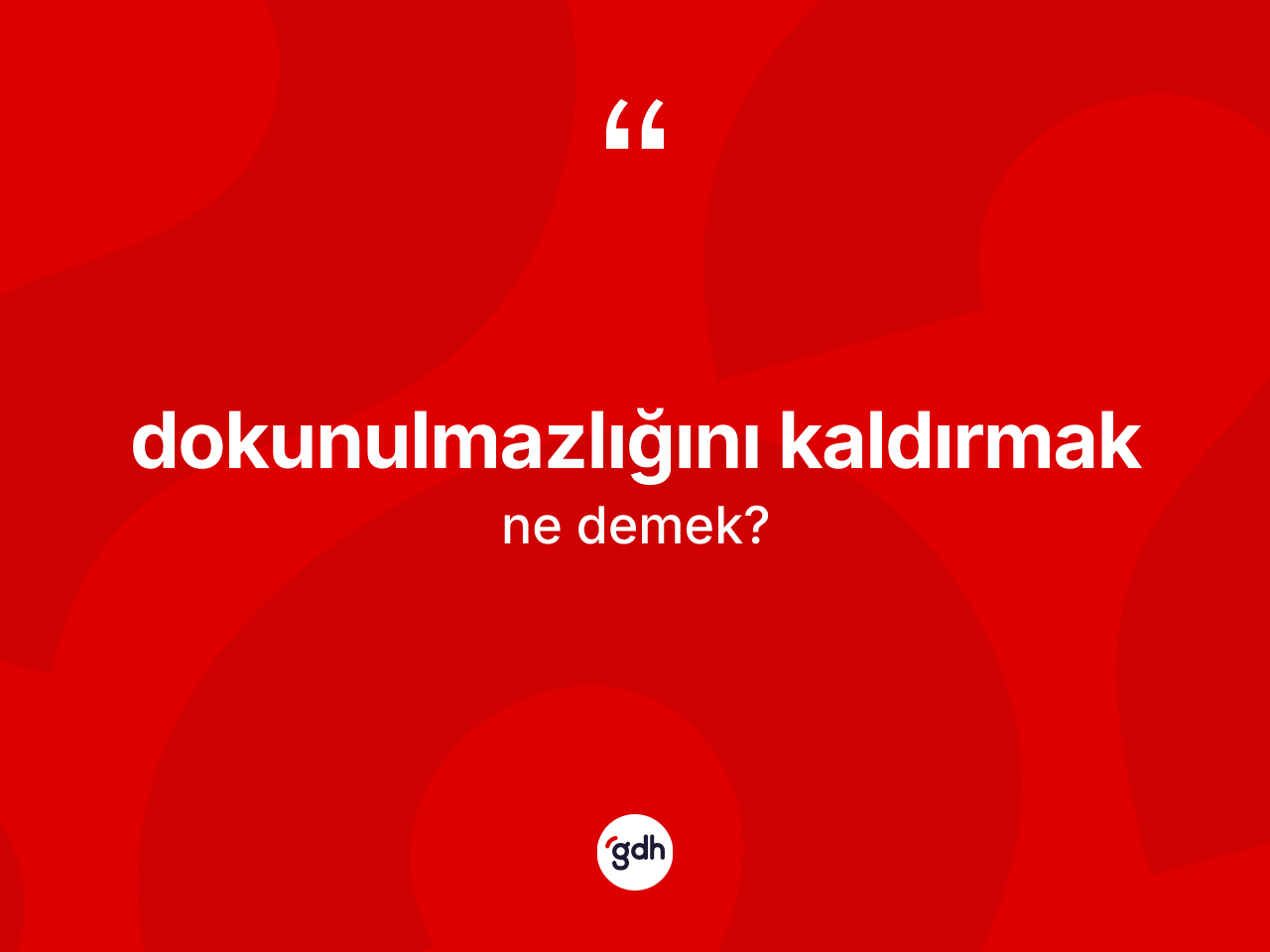 Dokunulmazlığını kaldırmak nedir? Dokunulmazlığını kaldırmak sözünün TDK anlamı nedir?