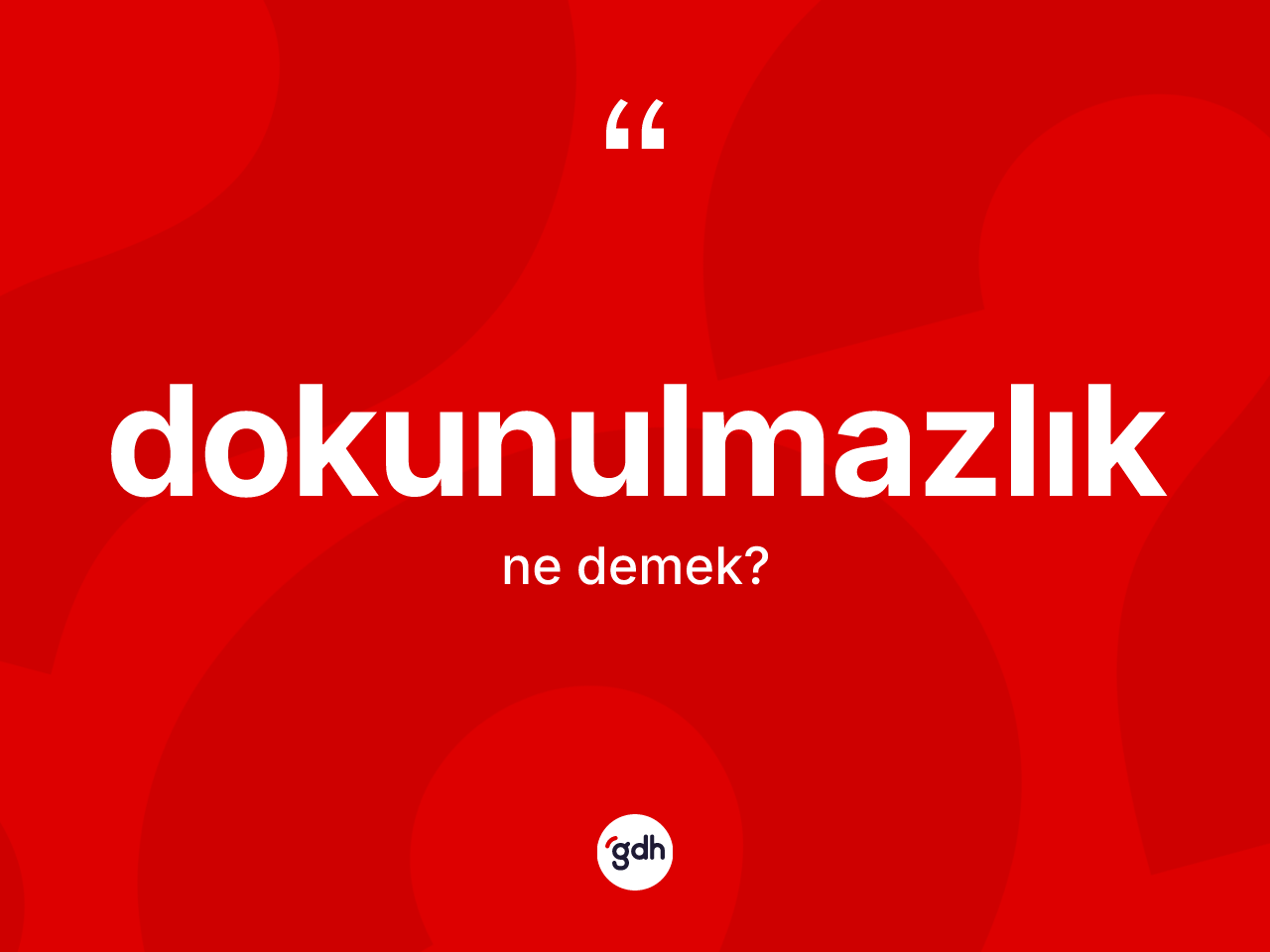 Dokunulmazlık kelimesinin tanımı nedir? Dokunulmazlık kelimesinin TDK anlamı nedir?