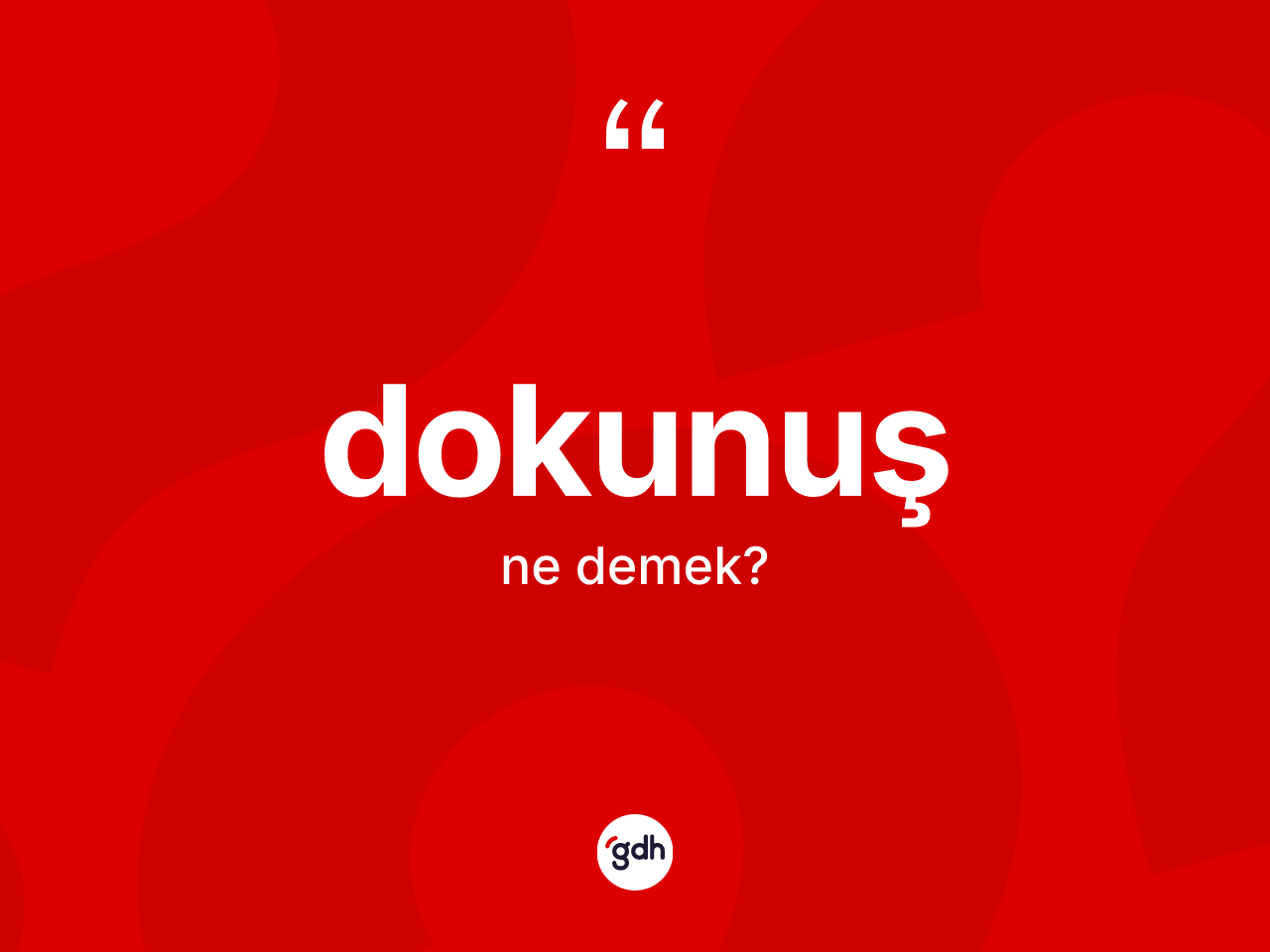Dokunuş kelimesinin tanımı nedir? Dokunuşun sözlükteki anlamı nedir?