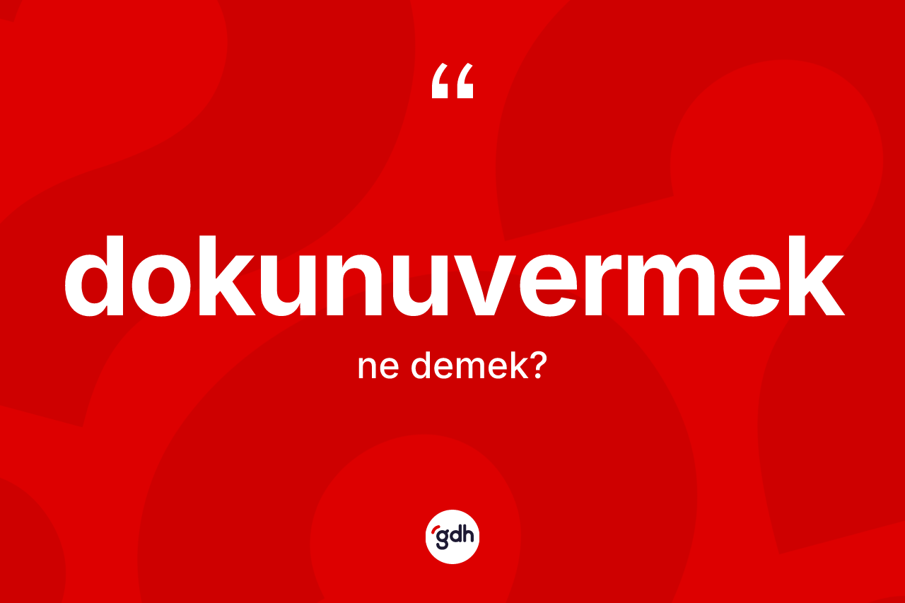 Dokunuvermek kelimesi nedir? Dokunuvermeğin kısaca tanımı nedir?