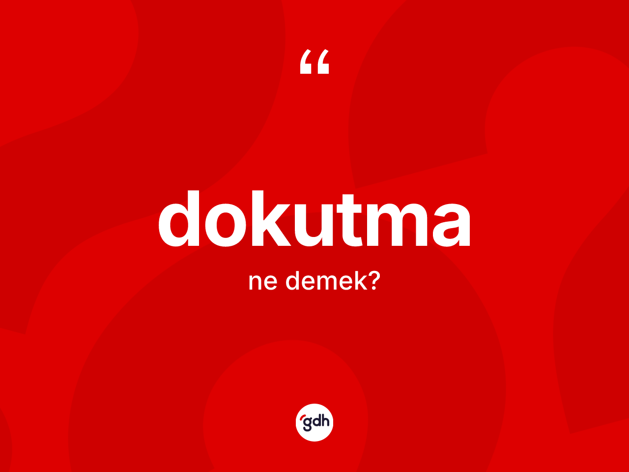 Dokutma ne anlama gelir? Dokutmanın sözlükteki anlamı nedir?