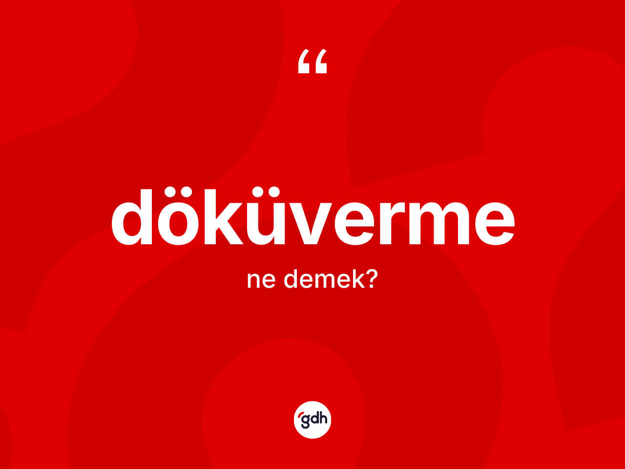 Döküverme kelimesi ne demek? Döküverme kelimesinin TDK'ya göre açıklaması nedir?
