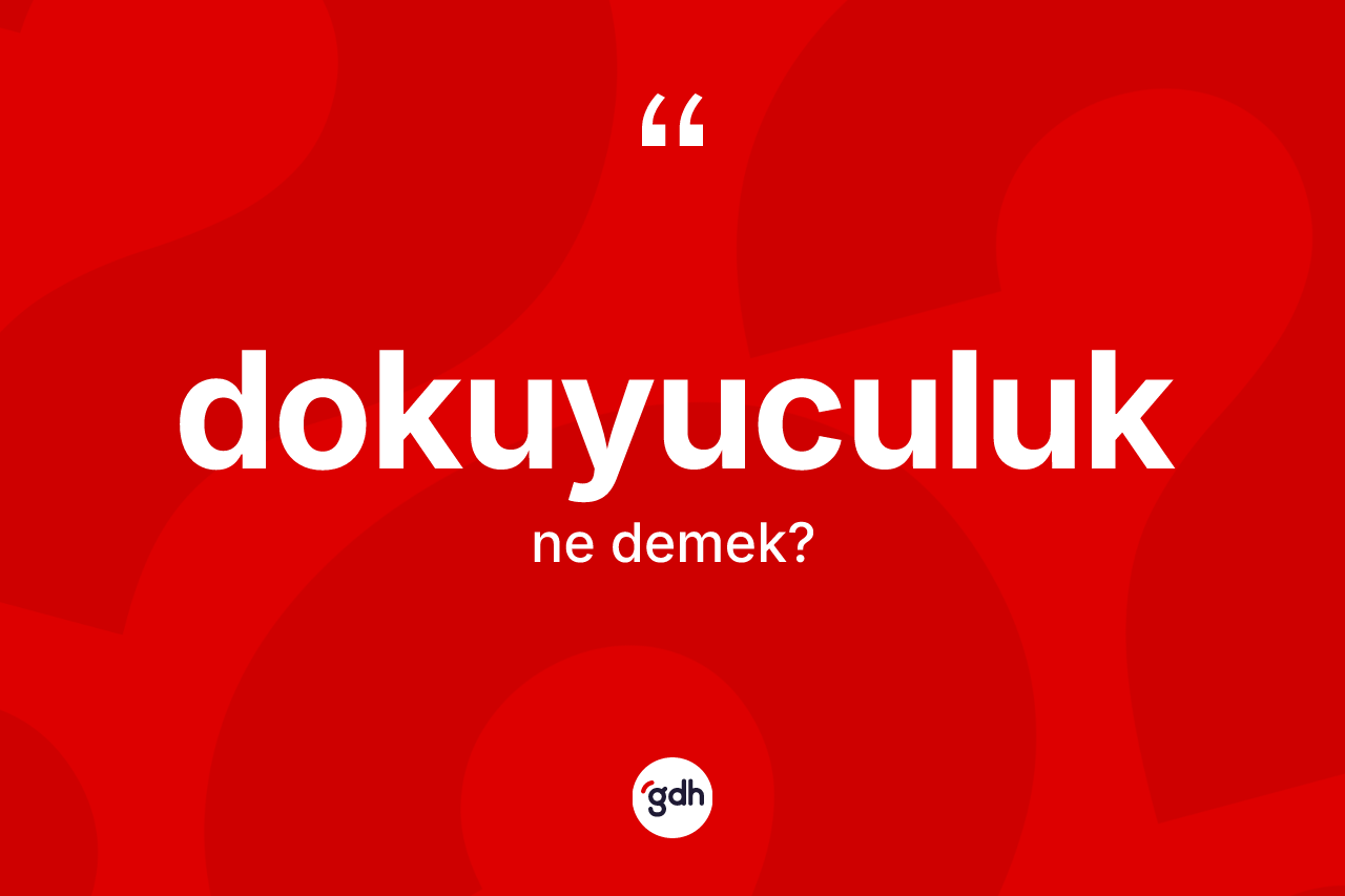 Dokuyuculuk kelimesinin anlamı nedir? Dokuyuculuğun kısaca tanımı nedir?